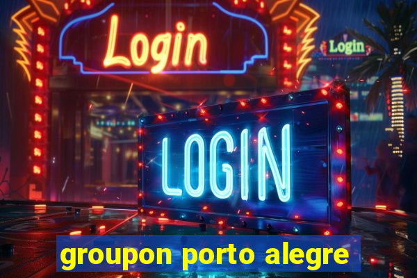 groupon porto alegre